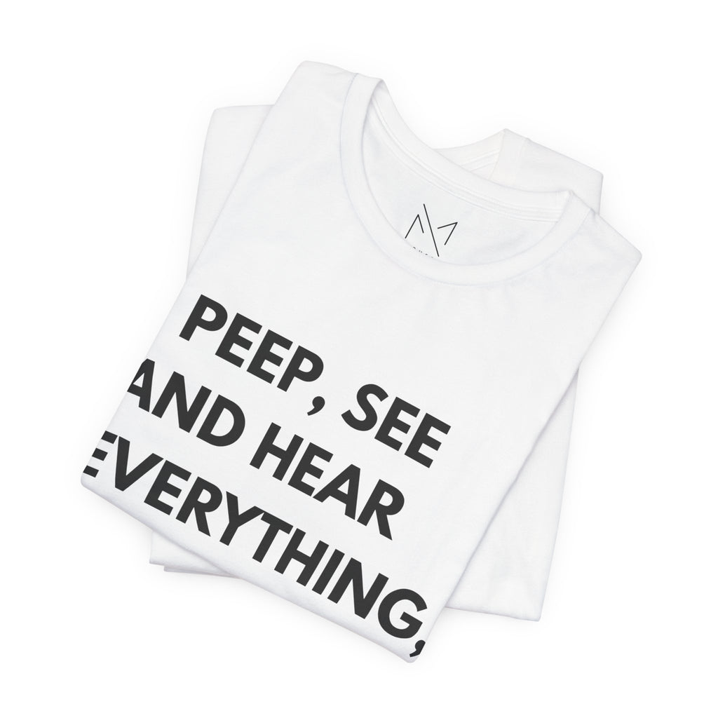 Statement Graphic Tee — "I Peep, See and Hear Everything, I Just Play My Part."