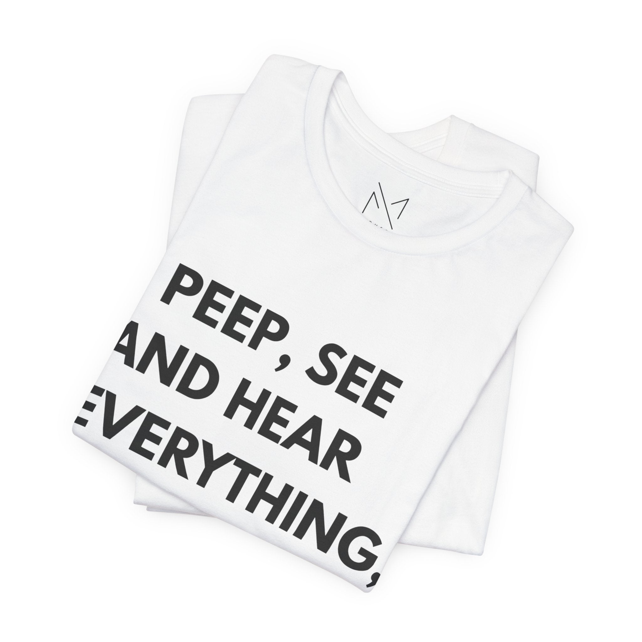 Statement Graphic Tee — "I Peep, See and Hear Everything, I Just Play My Part."